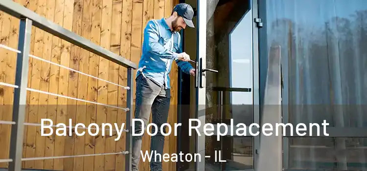  Balcony Door Replacement Wheaton - IL