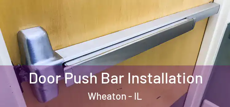 Door Push Bar Installation Wheaton - IL