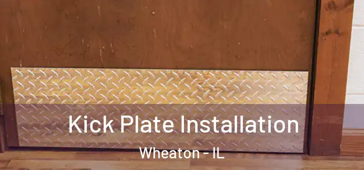 Kick Plate Installation Wheaton - IL