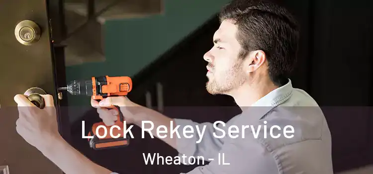 Lock Rekey Service Wheaton - IL