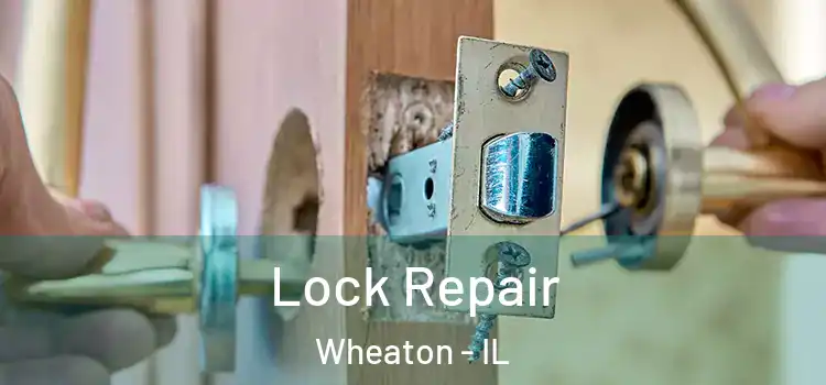 Lock Repair Wheaton - IL