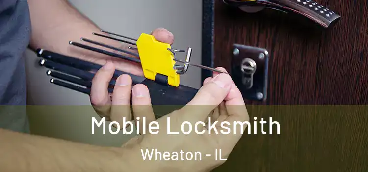 Mobile Locksmith Wheaton - IL