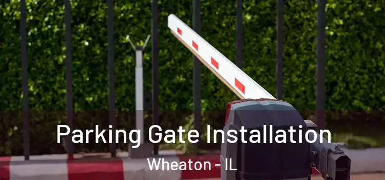 Parking Gate Installation Wheaton - IL