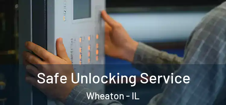 Safe Unlocking Service Wheaton - IL